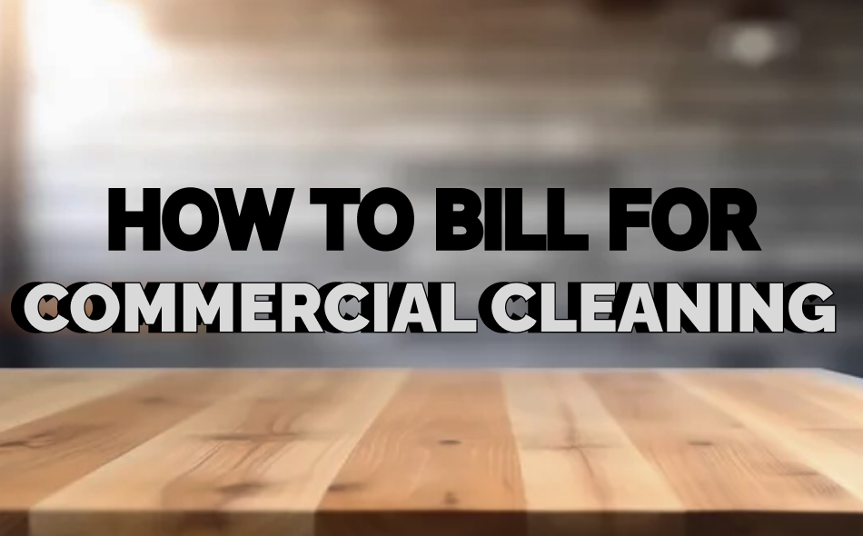 How to Bill for Commercial Cleaning
