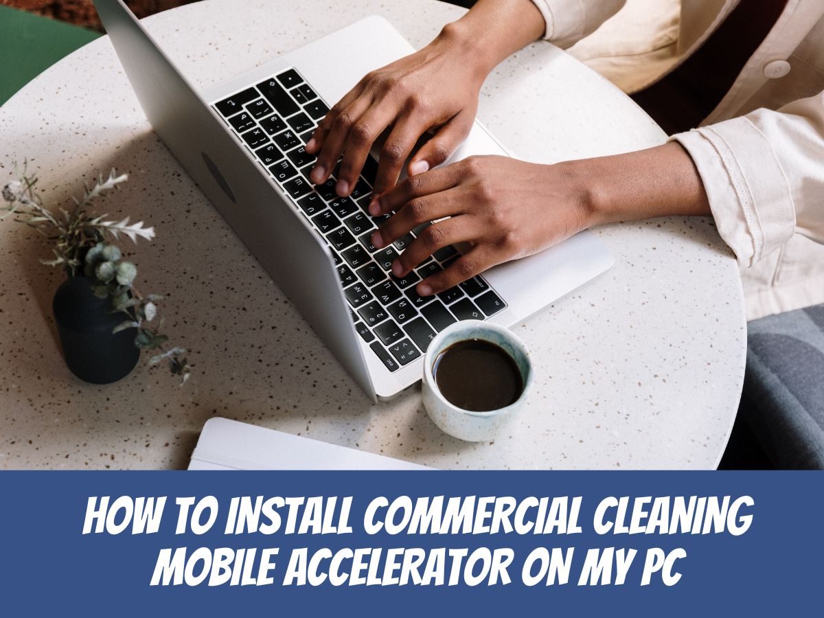 How to Install Commercial Cleaning Mobile Accelerator On My PC